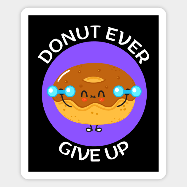 Donut Ever Give Up | Donut Pun Magnet by Allthingspunny